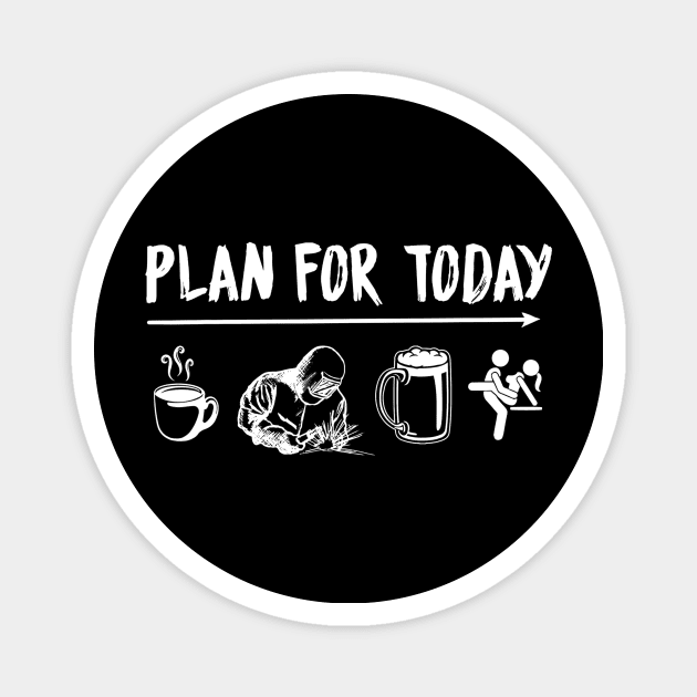 Plan For Today Welder Coffee Welder Beer Fuck Magnet by danielfarisaj